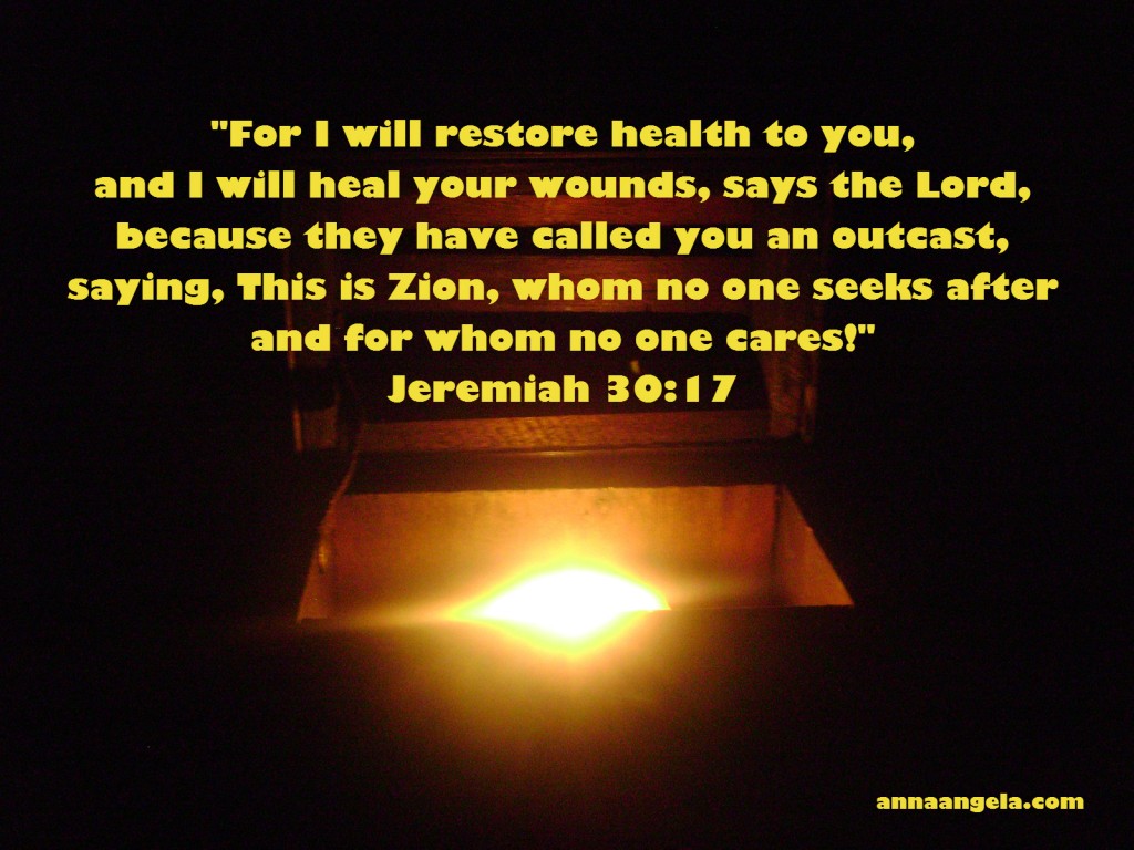 Jeremiah 30:17 God will restore you
