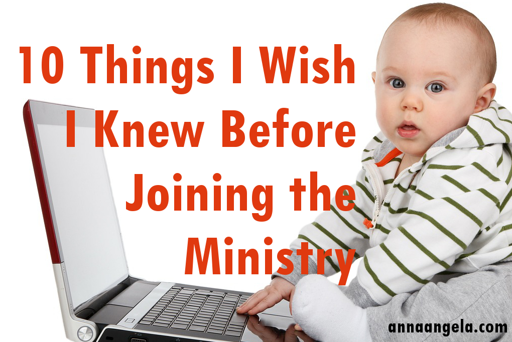 10 Things I Wish I Knew Before Joining the Ministry via annaangela.com