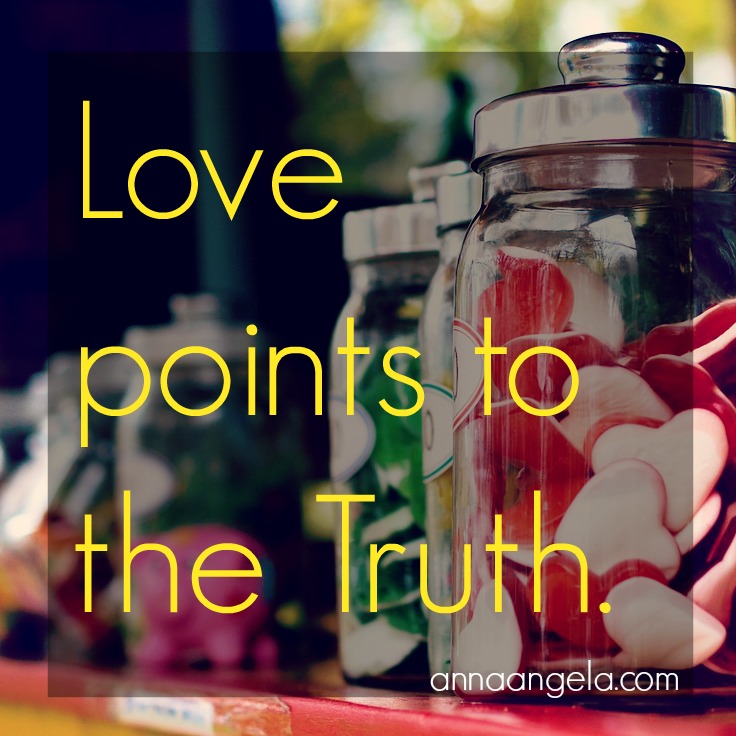 Love points to the truth.