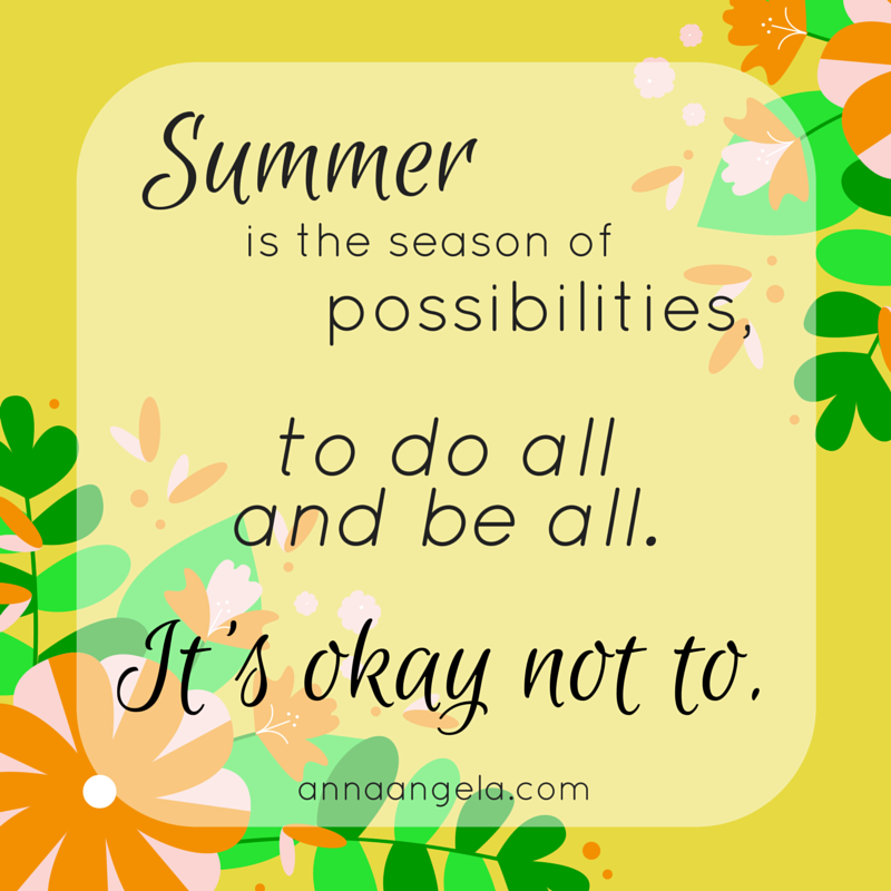 Summer is the season of possibilities