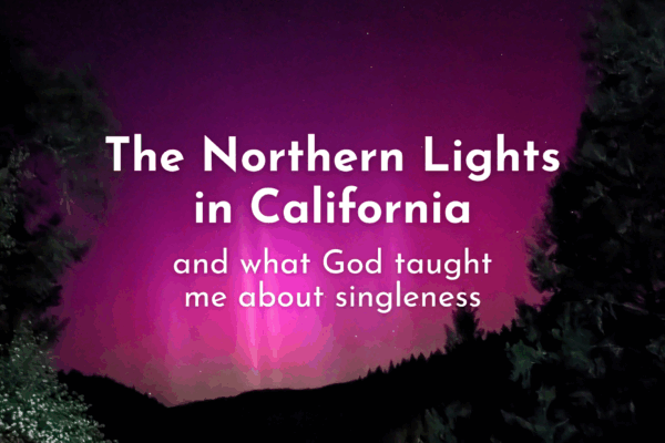 What God Taught Me in the Northern Lights Over California
