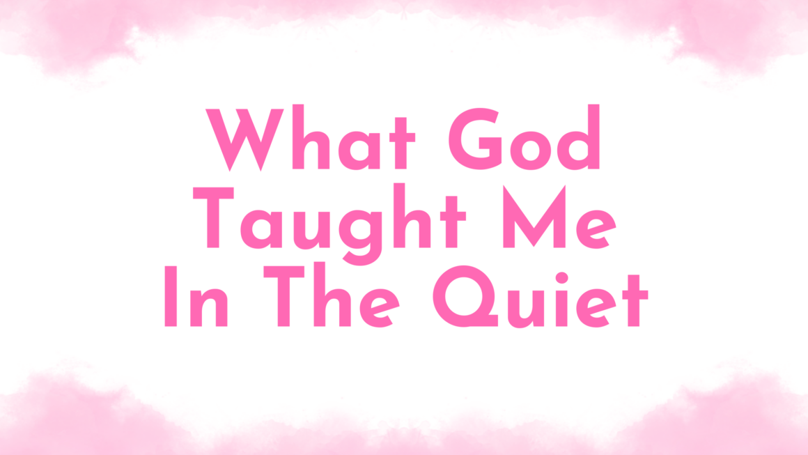 What God Taught Me In The Quiet