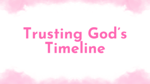 A pink and white blog title that reads Trusting God's Timeline.