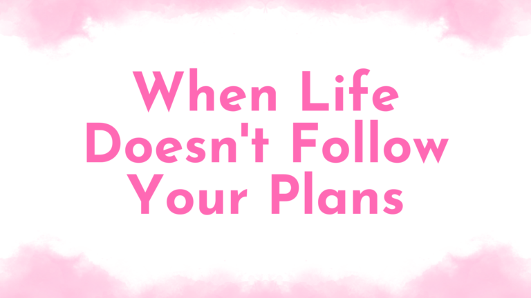 Blog title image that says When Life Doesn't Follow Your Plans