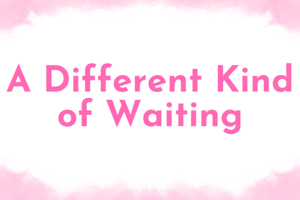 A Different Kind Of Waiting